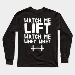 Watch me lift watch me whey whey Long Sleeve T-Shirt